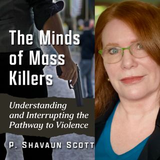 Psychotherapist P. Shavaun Scott - The Minds of Mass Killers