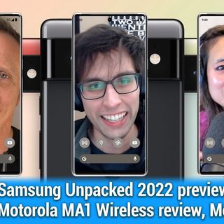 AAA 564: Pixel 6 Humblebrag - Samsung Unpacked 2022 preview, Motorola MA1 Wireless review, Moto G Stylus