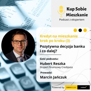 Kredyt na mieszkanie krok po kroku (3) - Pozytywna decyzja banku i co dalej?