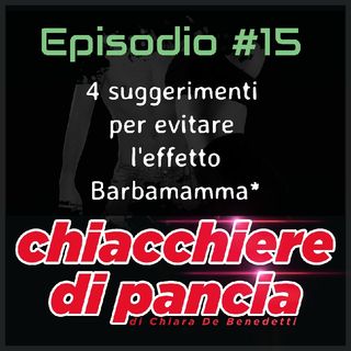 Episodio 15 - come evitare l'effetto Barbamamma