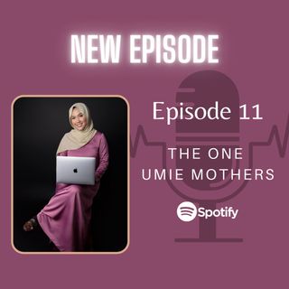 Episode 11: The One Umie Mothers