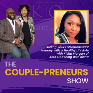 Episode #12- Healthy Living to Fuel Your Entrepreneurial Journey: Kisha Morgan of Keto Coaching speaks with Oscar and Kiya Frazier