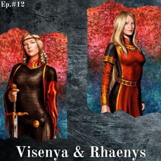 Rhaenys e Visenya Targaryen - Episodio #12