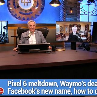 TWiG 634: Russian Touchdown - Pixel 6 meltdown, Waymo's dead end, Facebook's new name, how to quit your job