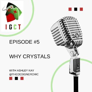 Episode 5- Why Crystals?