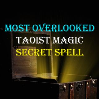 Most Overlooked Taoist Magic Spell