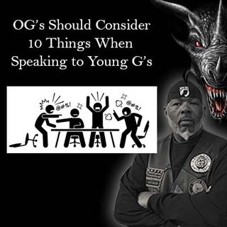 Top 10 things OG's should know when speaking to Young G's in the MC.