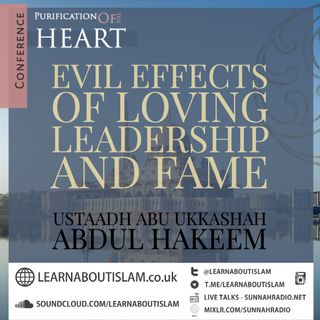 Evil Effects Of Loving Leadership & Fame - Ustadh Abu Ukkashah Abdul-Hakeem