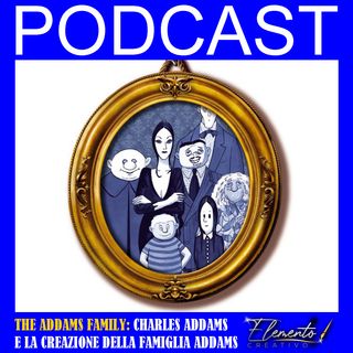 Episodio 9 - Charles Addams e la creazione della famiglia Addams