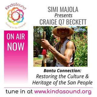 Restoring the Culture & Heritage of the San People | Craige Q7 Beckett on Bantu Connection with Simi Majola