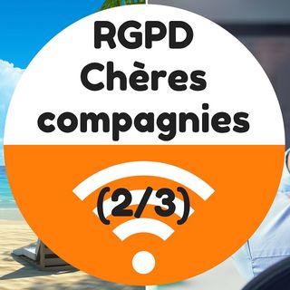 RGPD - Chères compagnies, où en êtes-vous ? (2/3)