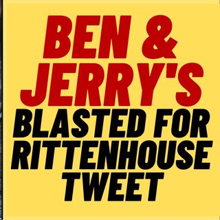 Ben & Jerry's Blasted Over Rittenhouse Tweet