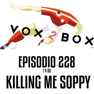Episodio 228 (7x02) - Killing me Soppy