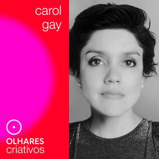 Olhares Criativos #6: Carol Gay