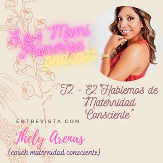 T2 - Ep2 : "Hablemos de Maternidad Consciente"// Jhelyna Arenas - Coach Vida y Maternidad Consciente