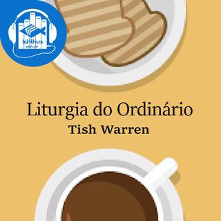 Liturgia do ordinário (Tish H Warren) | Literário