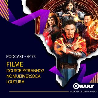 XWARS #75 Filme Doutor Estranho 2