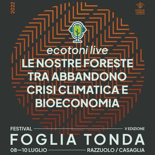 Puntata speciale - Ecotoni LIVE - Festival Foglia Tonda 2022