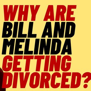 Why Is Bill Gates Getting Divorced?