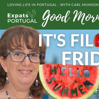 Celebrating Portuguese Summer on Feelgood Filomena Friday ~ The Good Morning Portugal! Show