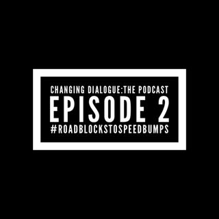 Episode 2 - #roadblockstospeedbumps