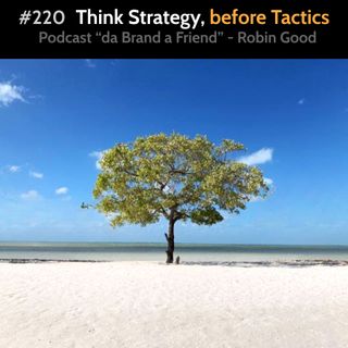 #220 - Think Strategy, Before Tactics