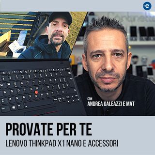 Andrea Galeazzi e Mat provano Lenovo ThinkPad X1 Nano e accessori