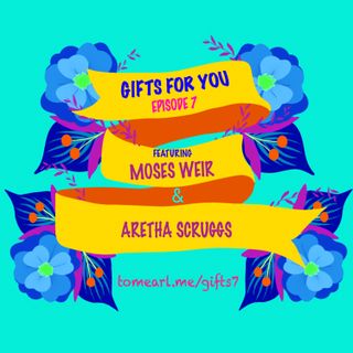 Gifts For You Ep. 7 Featuring Aretha Scruggs and Moses Weir