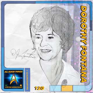 AGT 120: The Architects, Pt. 1: Dorothy "D.C." Fontana