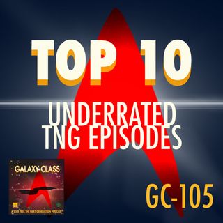GC: 105: TNG’s Underrated Episodes