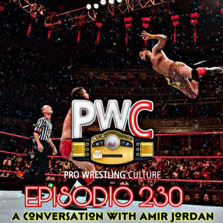 Pro Wrestling Culture #230 - A conversation with Amir Jordan