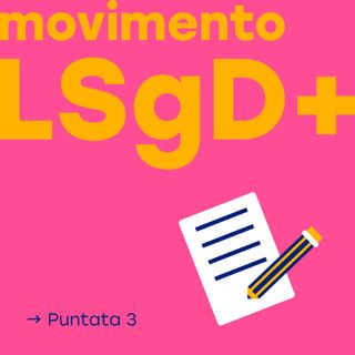 Movimento LSgD+ - Puntata 3