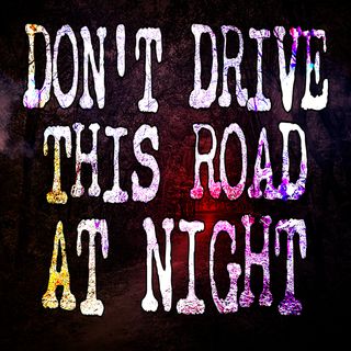 Don't Drive This Road at Night
