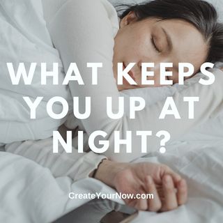 2413 What Keeps You Up At Night?