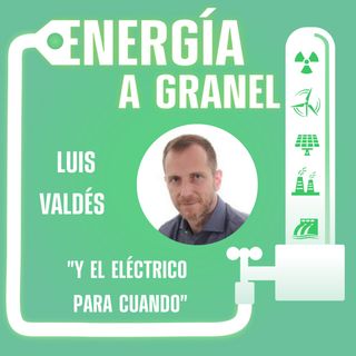 "Y el eléctrico para cuando", con LUIS VALDÉS #10