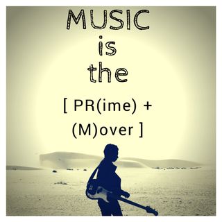 Music is the Prime Mover