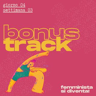 04x03 Femminista si diventa! Bonus track