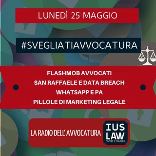 FLASHMOB AVVOCATI – SAN RAFFAELE E DATA BREACH – WHATSAPP E PA – PILLOLE DI MARKETING LEGALE – #SVEGLIATIAVVOCATURA