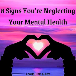 8 Signs You’re Neglecting Your Mental Health