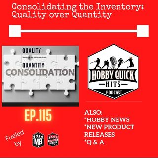 Hobby Quick Hits Ep.115 Consolidation:Quality over Quantity