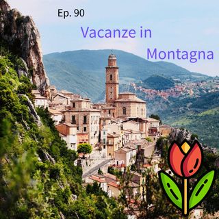 Ep. 90 - Vacanze in montagna 🇮🇹 Luisa's Podcast