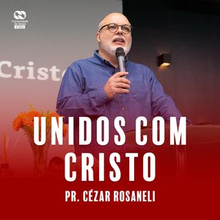 Unidos com Cristo // Pr. Cézar Rosaneli