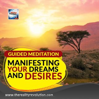Guided Meditation Manifesting Your Dreams And Desires
