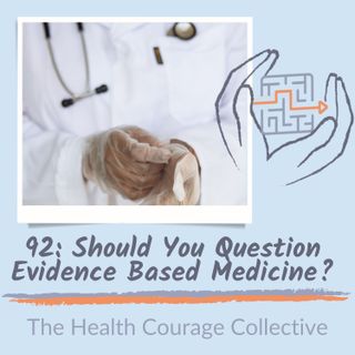 92: Should You Question Evidence Based Medicine?