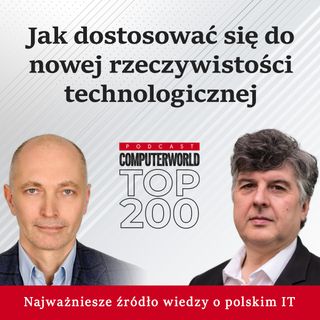 Computerworld TOP200: Jak dostosować się do nowej rzeczywistości technologicznej