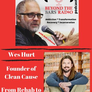 From Rehab to Reintegration : Wes Hurt with CLEAN Cause