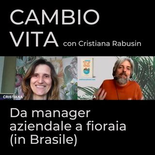 #47 – Cristiana, da manager a fioraia (in Brasile)