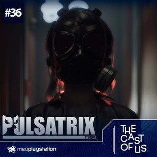 The Cast of Us #36 - Pulsatrix Studios, como criou Fobia e o novo Project A.I.L.A.