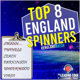 Top 8 English SPINNERS | PARKINSON OR LEACH?? | England Cricket Podcast | Episode 8