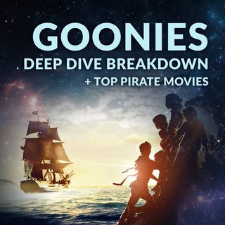 Ep. 107 - Goonies Deep Dive Breakdown + Top Pirate Movies